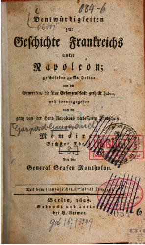 Denkwürdigkeiten zur Geschichte Frankreichs unter Napoleon von ihm zu St. Helena den Generalen dictirt, die seine Gefangenschaft getheilt haben, und herausgegeben nach der von ihm eigenhändig verbesserten Handschrift