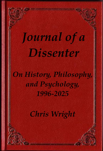 Journal of a Dissenter: On History, Philosophy, and Psychology, 1996-2025