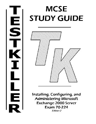 Testkiller: Installing, Configuring, and Administering Microsoft Exchange 2000 Server Exam 70-224