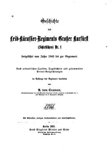 Geschichte des Leib-Kürassier-Regiments Großer Kurfürst (Schlesisches) Nr. 1 fortgeführt vom Jahre 1843 bis zur Gegenwart