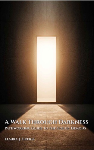 A Walk Through Darkness: Pathworking Guide to the Goetic Demons