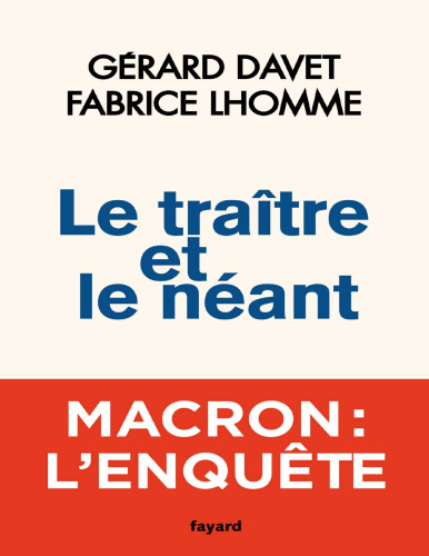 Le traitre et le néant: Macron, l'enquête