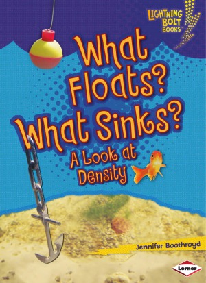 What Floats What Sinks A Look at Density (Lightning Bolt Books)