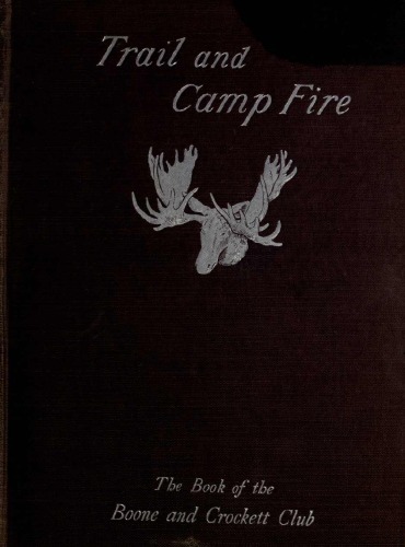 Trail and camp-fire: the book of the Boone and Crockett club