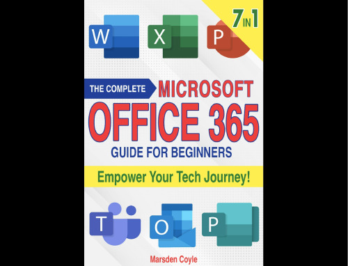 The Complete Microsoft Office 365 Guide for Beginners 7 in 1