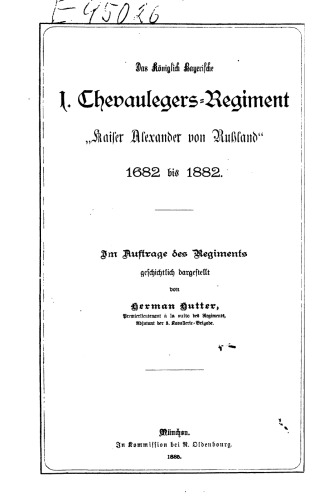 Das Königlich Bayerische 1. Chevaulegers-Regiment "Kaiser Alexander von Russland" 1682 bis 1882
