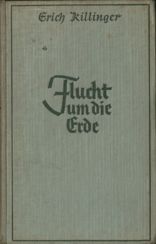 Erich Killinger Flucht um die Erde. Abenteuer des Ostseefliegers im Weltkrieg (1934)