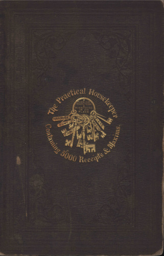 The Practical Housekeeper: a Cyclopedia of Domestic Economy