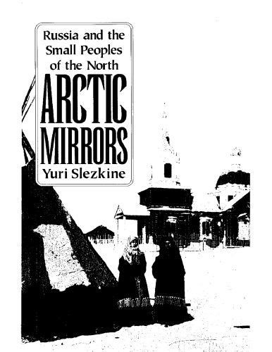 Arctic Mirrors: Russia and the Small Peoples of the North