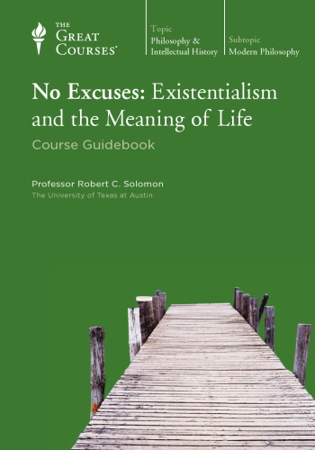 No Excuses: Existentialism and the Meaning of Life (course guidebook)