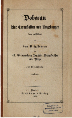 Doberan, seine Curanstalten [Kuranstalten] und Umgebungen kurz geschildert und den Mitgliedern der 44. Versammlung Deutscher Naturforscher und Ärzte zur Erinnerung gewidmet