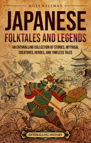 Japanese Folktales and Legends: An Enthralling Collection of Stories, Mythical Creatures, Heroes, and Timeless Tales (Asia)