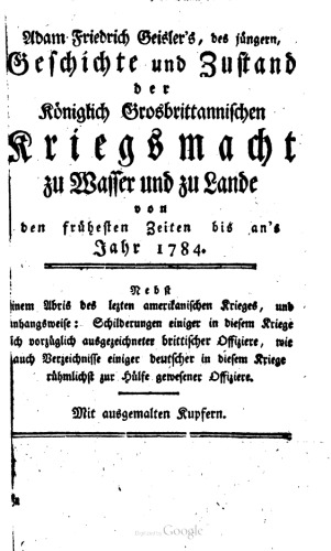 Adam Friedrich Geislers des Jüngern Geschichte und Zustand der Königlich Großbrittannischen Kriegsmacht zu Wasser und zu Land von den frühesten Zeiten bis ans Jahr 1784