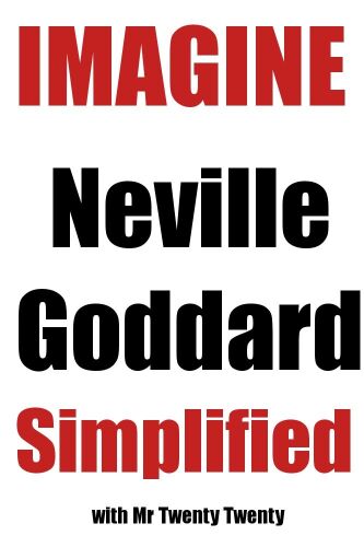 Imagine - Neville Goddard Simplified - Foundations
