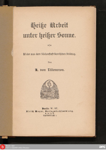 Heiße Arbeit unter heißer Sonne ; Bilder aus dem Südwestafrikanischen Feldzug