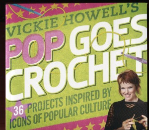 Pop Goes Crochet 36 Projects Inspired by Icons of Pop Culture