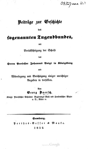 Beiträge zur Geschichte des sogenannten Tugendbundes, mit Berücksichtigung der Schrift des Herrn Professor Johannes Voigt in Königsberg und Widerlegung und Berichtigung einiger unrichtiger Angaben in derselben