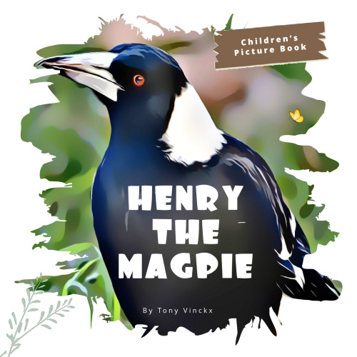 Tony Vinckx - Henry The Magpie_Childrens Picture Book