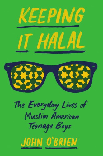 Keeping It Halal: The Everyday Lives of Muslim American Teenage Boys