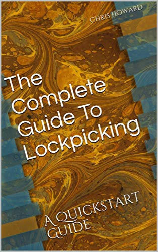 The Complete Guide To Lockpicking: A Quickstart Guide (Quickstart Guides Book 3)