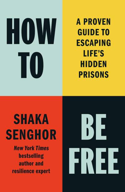 How to Be Free: A Proven Guide to Escaping Life’s Hidden Prisons
