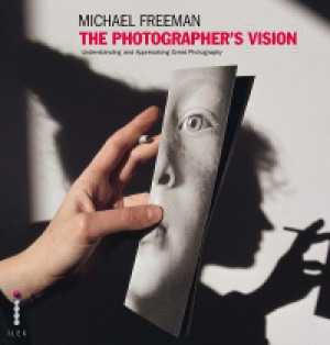 The Photographer's Vision Understanding and Appreciating Great Photography