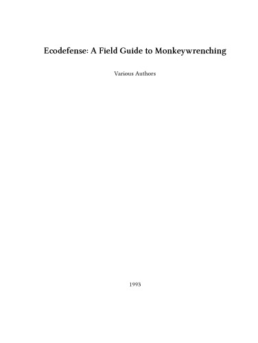 Ecodefense: A Field Guide to Monkeywrenching