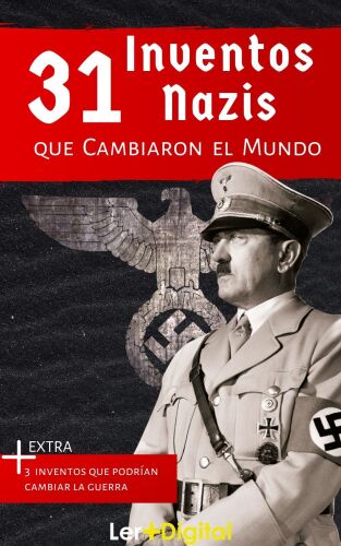 31 Inventos Nazis que Cambiaron el Mundo (Spanish Edition)