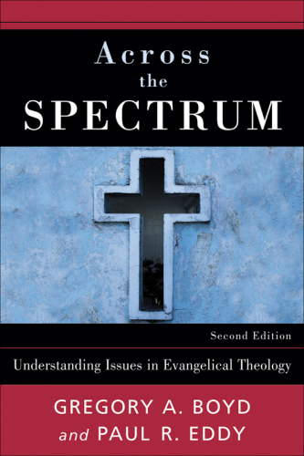Across the Spectrum. Understanding Issues in Evangelical Theology