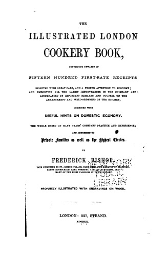 The Illustrated London Cookery Book, containing upwards of fifteen hundred first-rate receipts