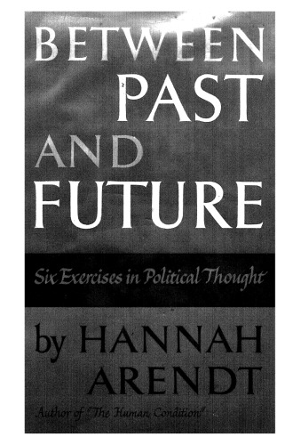 Between Past and Future: Six Exercises in Political Thought