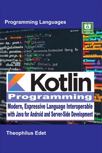 Kotlin Programming: Modern, Expressive Language Interoperable with Java for Android and Server-Side Development (Mastering Programming Languages Series)