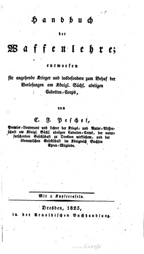 Handbuch der Waffenlehre; entworfen für angehende Krieger und insbesondere zum Behuf der Vorlesungen am Königl. Sächs. adeligen Cadetten-Corps