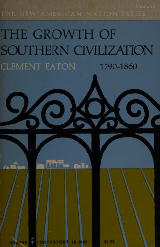 The Growth of Southern Civilization, 1790-1860