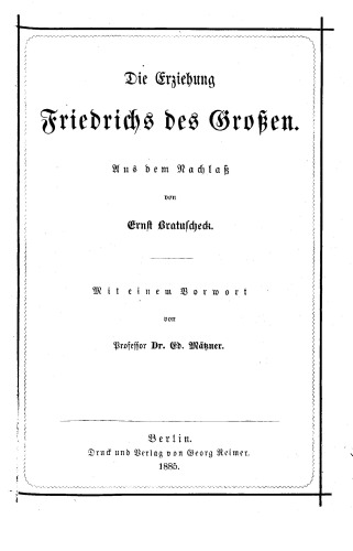 Die Erziehung Friedrichs des Großen : Aus dem Nachlaß