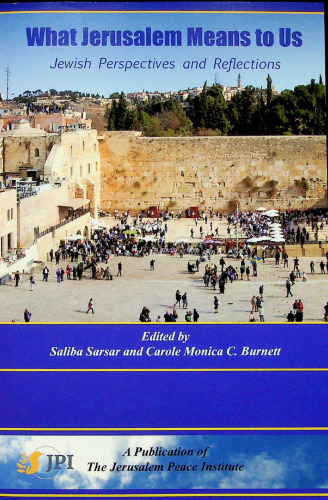 What Jerusalem Means to Us (Jewish Perspectives and Reflections)