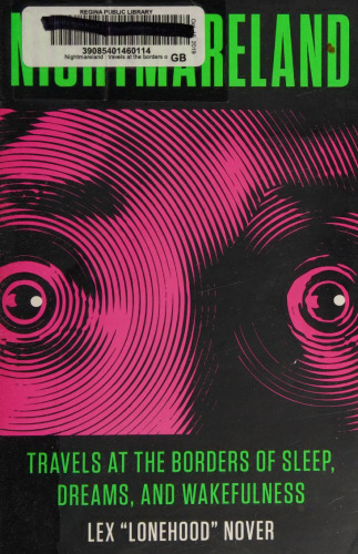 Nightmareland: Travels at the Borders of Sleep, Dreams, and Wakefulness