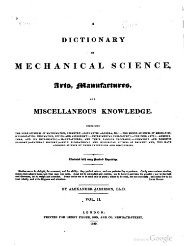 A dictionary of mechanical science, arts, manufactures, and miscellaneous knowledge