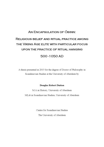 [Dissertation] An Encapsulation of Óðinn: Religious belief and ritual practice amon the Viking Age elite with particular focus upon the practice of ritual hanging 500 -1050 AD (Odin, Wotan, Godan)