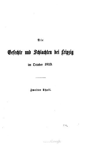 Gefechte und Schlachten bei Leipzig im October [Oktober] 1813 ; Großentheils nach neuen , bisher unbenutzten archivariſchen Quellen dargestellt