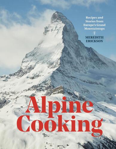Alpine Cooking: Recipes and Stories from Europe's Grand Mountaintops