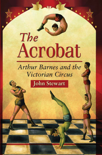 The Acrobat. Arthur Barnes and the Victorian Circus