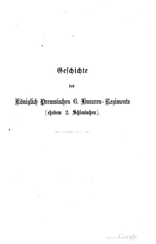 Geschichte des Königl. Preuss. 6. Husaren-Regiments (ehedem 2. Schlesischen)