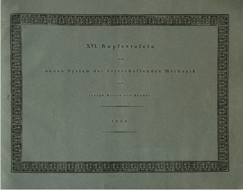 XVI Kupfertafeln zum neuen System der fortschaffenden Mechanik