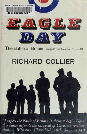 Eagle Day The Battle of Britain, August 6 - September 15, 1940