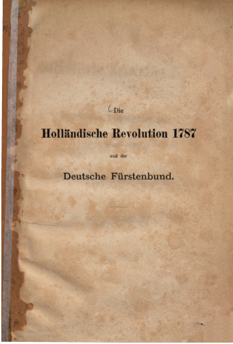 Die Holländische Revolution 1787 und der Deutsche Fürstenbund mit besonderem Bezug auf Carl August von Sachsen Weimar