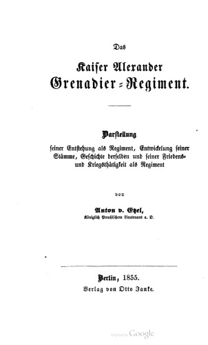 Stiftung des Regiments und Geschichte des Ersten und Zweiten Ostpreußischen Grenadier-Bataillons und des Leib-Grenadier-Bataillons