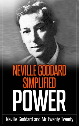 Power Explained - Neville Goddard Simplifed (Imagine - Neville Goddard Simplified Book 2)