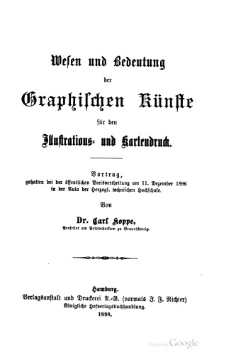 Wesen und Bedeutung der Graphischen Künste für den Illustrations- und Kartendruck. Vortrag, gehalten bei der öffentlichen Preisvertheilung am 11. Dezember 1896 in der Aula der Herzogl. technischen Hochschule .