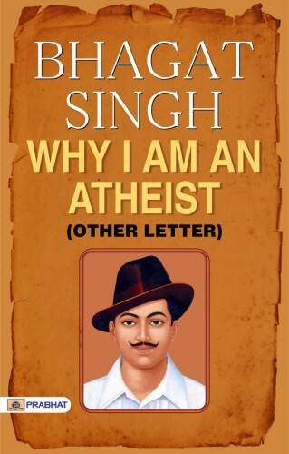 "Bhagat Singh WHY I AM AN ATHEIST? (Other Letter) "
